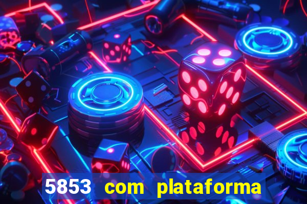 5853 com plataforma de jogos